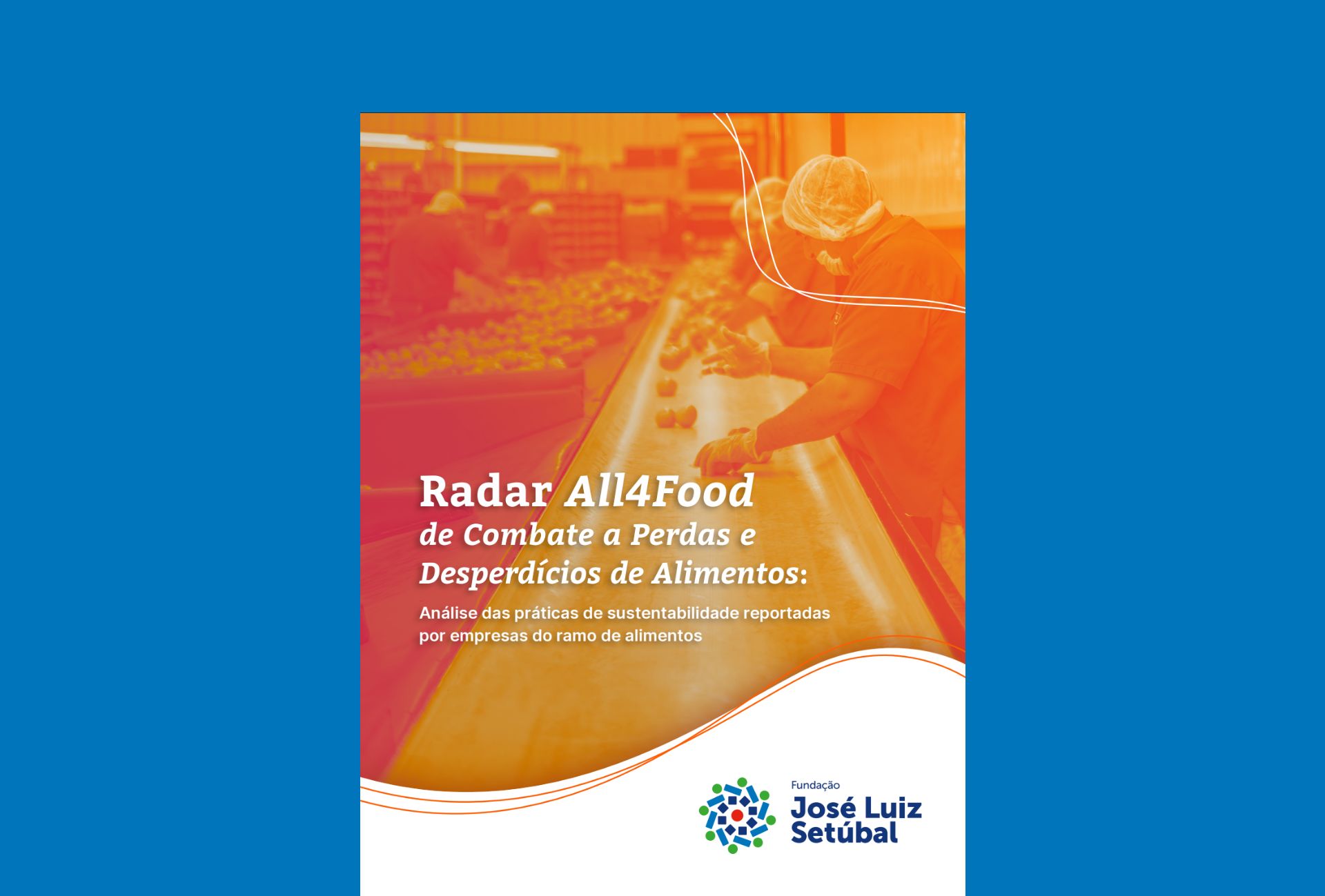 Radar All4Food de Combate a Perdas e Desperdícios de Alimentos – Análise das práticas de sustentabilidade reportadas por empresas do ramo de alimentos